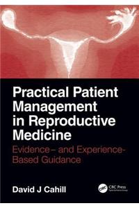 Practical Patient Management in Reproductive Medicine: Evidence- And Experience-Based Guidance