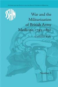 War and the Militarization of British Army Medicine, 1793–1830