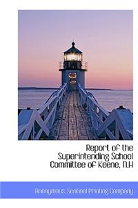 Report of the Superintending School Committee of Keene, N.H