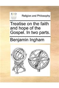 Treatise on the Faith and Hope of the Gospel. in Two Parts.