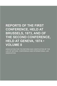 Reports of the First Conference, Held at Brussels, 1873, and of the Second Conference, Held at Geneva, 1874 (Volume 8)