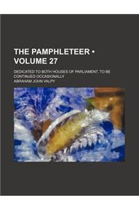 The Pamphleteer (Volume 27); Dedicated to Both Houses of Parliament, to Be Continued Occasionally