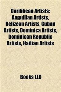 Caribbean Artists: Anguillan Artists, Belizean Artists, Cuban Artists, Dominica Artists, Dominican Republic Artists, Haitian Artists
