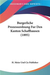 Burgerliche Prozessordnung Fur Den Kanton Schaffhausen (1895)