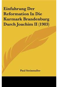 Einfuhrung Der Reformation in Die Kurmark Brandenburg Durch Joachim II (1903)