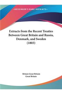 Extracts from the Recent Treaties Between Great Britain and Russia, Denmark, and Sweden (1803)