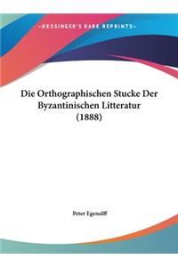 Die Orthographischen Stucke Der Byzantinischen Litteratur (1888)