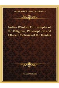Indian Wisdom or Examples of the Religious, Philosophical and Ethical Doctrines of the Hindus
