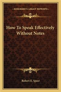 How To Speak Effectively Without Notes