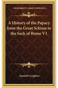History of the Papacy from the Great Schism to the Sack of Rome V1
