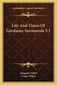 Life and Times of Girolamo Savonarola V1