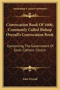 Convocation Book of 1606, Commonly Called Bishop Overall's Convocation Book