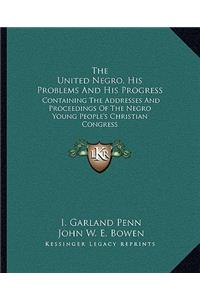 United Negro, His Problems and His Progress
