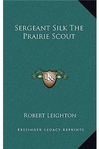 Sergeant Silk the Prairie Scout