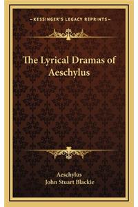 The Lyrical Dramas of Aeschylus