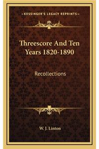 Threescore and Ten Years 1820-1890