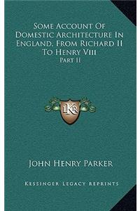 Some Account of Domestic Architecture in England, from Richard II to Henry VIII