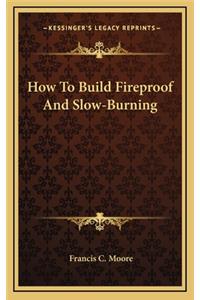 How to Build Fireproof and Slow-Burning