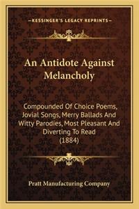 Antidote Against Melancholy an Antidote Against Melancholy