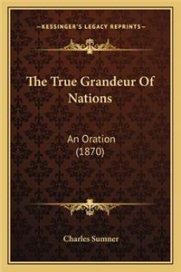 True Grandeur of Nations the True Grandeur of Nations