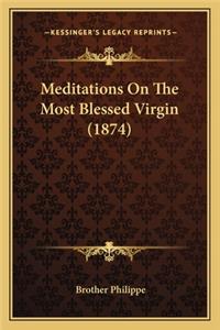 Meditations On The Most Blessed Virgin (1874)
