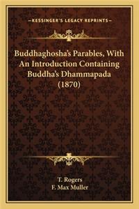 Buddhaghosha's Parables, With An Introduction Containing Buddha's Dhammapada (1870)