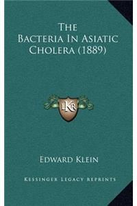 The Bacteria in Asiatic Cholera (1889)