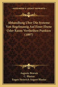 Abhandlung Uber Die Systeme Von Regelmassig Auf Einer Ebene Oder Raum Vertheilten Punkten (1897)