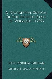 A Descriptive Sketch Of The Present State Of Vermont (1797)