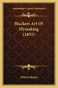Blackers Art Of Flymaking (1855)