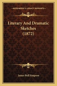 Literary And Dramatic Sketches (1872)