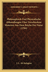 Philosophisch Und Physicalische Abhandlungen Uber Verschiedene Materien Aus Dem Reiche Der Natur (1784)