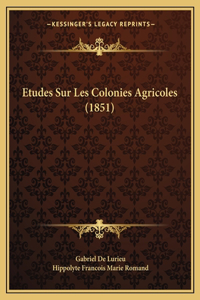 Etudes Sur Les Colonies Agricoles (1851)