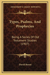 Types, Psalms, And Prophecies