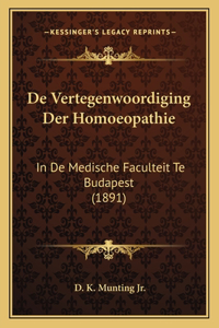 De Vertegenwoordiging Der Homoeopathie: In De Medische Faculteit Te Budapest (1891)