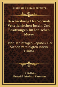 Beschreibung Der Vormals Venetianischen Inseln Und Besitzungen Im Ionischen Meere