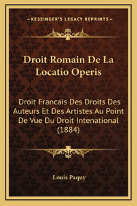 Droit Romain De La Locatio Operis: Droit Francais Des Droits Des Auteurs Et Des Artistes Au Point De Vue Du Droit Intenational (1884)