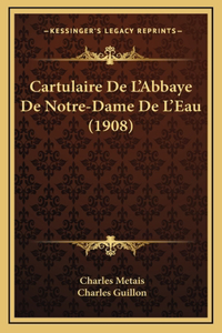 Cartulaire De L'Abbaye De Notre-Dame De L'Eau (1908)