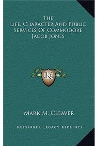 Life, Character and Public Services of Commodore Jacob Jones