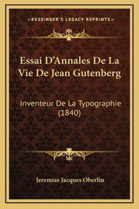 Essai D'Annales De La Vie De Jean Gutenberg: Inventeur De La Typographie (1840)