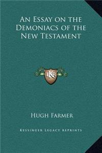An Essay on the Demoniacs of the New Testament