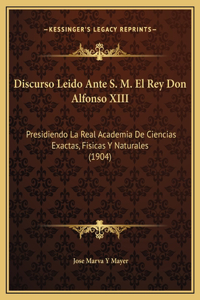 Discurso Leido Ante S. M. El Rey Don Alfonso XIII