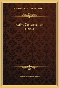 Active Conservatism (1862)