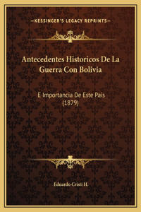 Antecedentes Historicos De La Guerra Con Bolivia: E Importancia De Este Pais (1879)