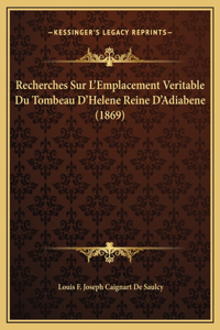 Recherches Sur L'Emplacement Veritable Du Tombeau D'Helene Reine D'Adiabene (1869)