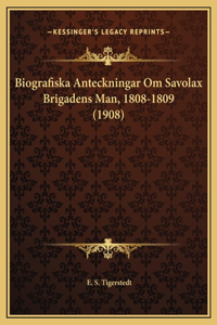 Biografiska Anteckningar Om Savolax Brigadens Man, 1808-1809 (1908)