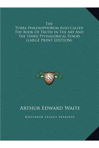 The Turba Philosophorum Also Called the Book of Truth in the Art and the Third Pythagorical Synod