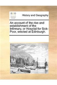 An account of the rise and establishment of the Infirmary, or Hospital for Sick-Poor, erected at Edinburgh.