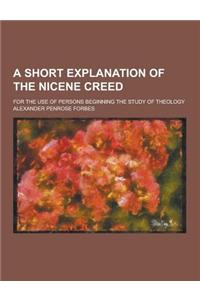 A Short Explanation of the Nicene Creed; For the Use of Persons Beginning the Study of Theology