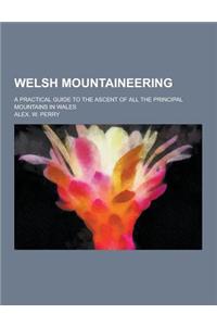 Welsh Mountaineering; A Practical Guide to the Ascent of All the Principal Mountains in Wales